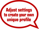 Adjust settings to create your own unique profile