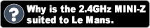 Why is the 2.4GHz MINI-Z suited to Le Mans.